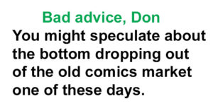 TBG columnist Don Thompson thinks the bottom might drop out of the old comic book market